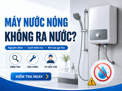Máy nước nóng không ra nước: nguyên nhân, cách kiểm tra và khi nào gọi thợ