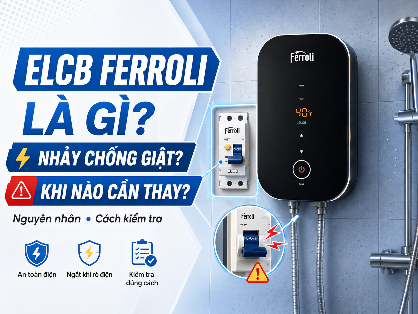 ELCB máy nước nóng Ferroli giúp chống rò điện và chống giật khi dùng bình nóng lạnh trong phòng tắm