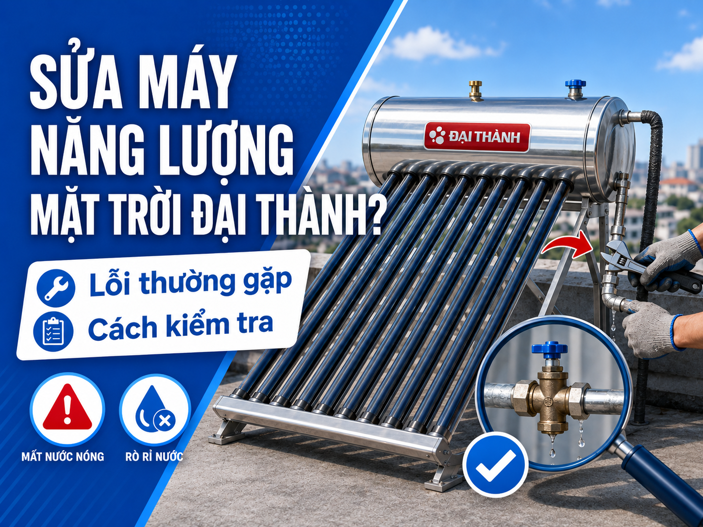 Sửa máy nước nóng năng lượng mặt trời Đại Thành khi không nóng rò nước không có nước hoặc nước yếu